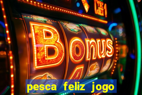 pesca feliz jogo cassino download